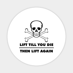 Lift Till You Die Then Lift Again Tee T-shirt Workout Design Artwork Motivation IPhone Case Mug Magnet Pillow Magnet